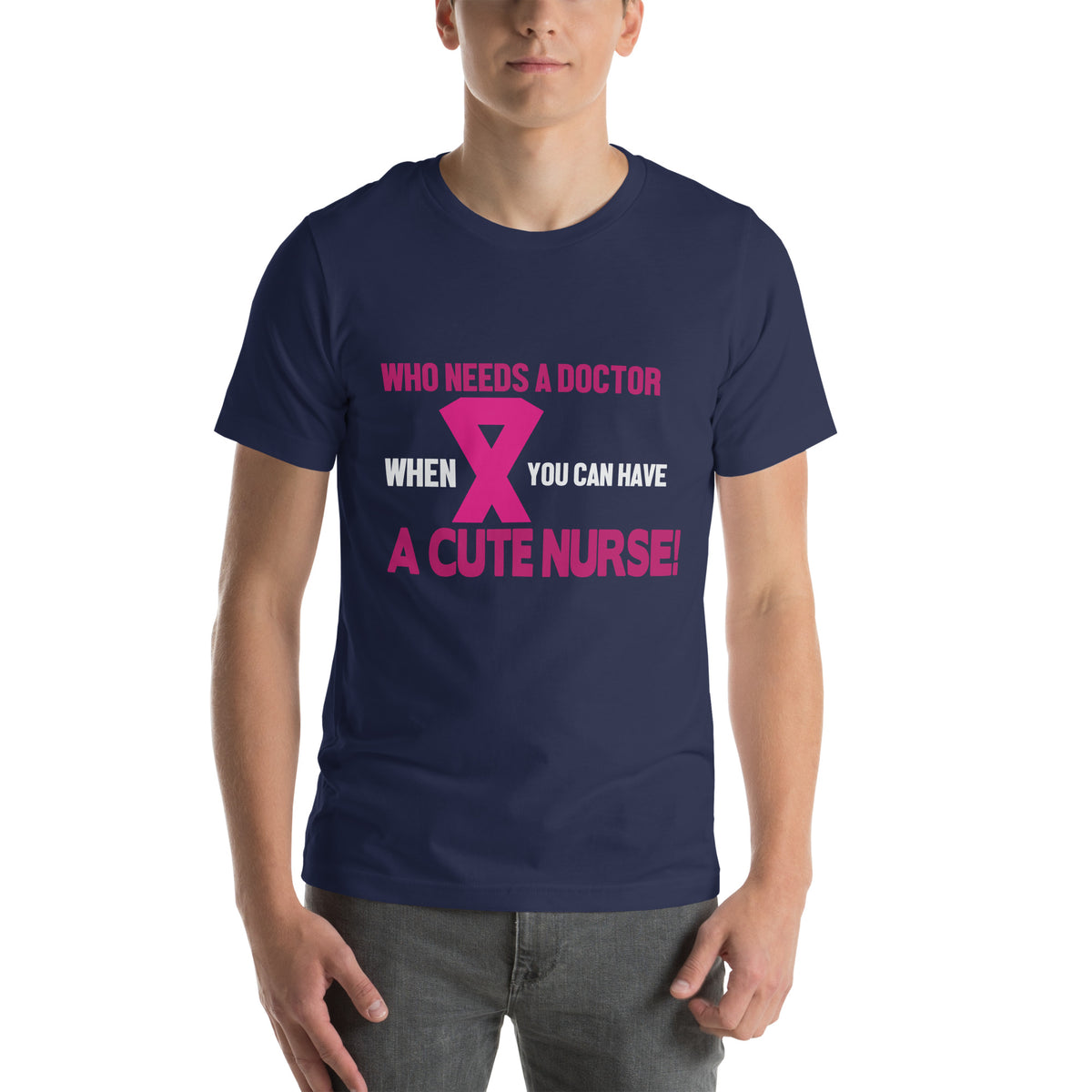 Who Needs a Doctor When You Can Have a Cute Nurse Unisex T-Shirt
