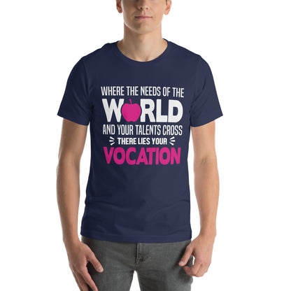 Where the Needs of the World and Your Talents Cross, There Lies Your Vocation Nurse Unisex T-Shirt