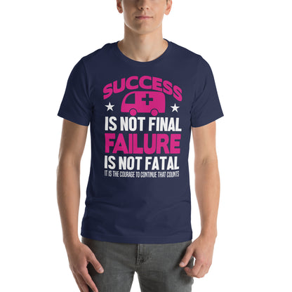 Success Is Not Final, Failure Is Not Fatal Nurse Unisex T-Shirt