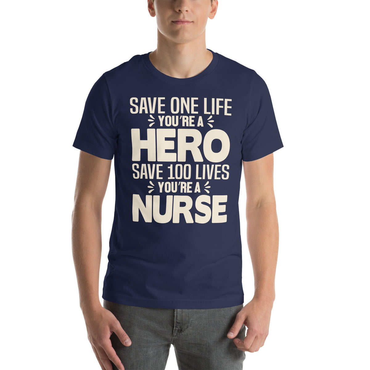 Save One Life You're a Hero, Save 100 Lives You're a Nurse Unisex T-Shirt