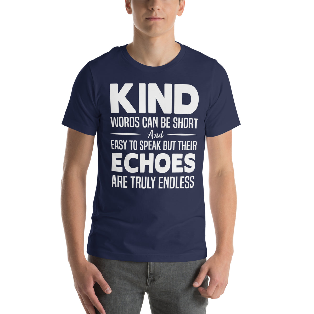 Kind Words Can Be Short but Their Echoes Are Truly Endless Nurse Unisex T-Shirt