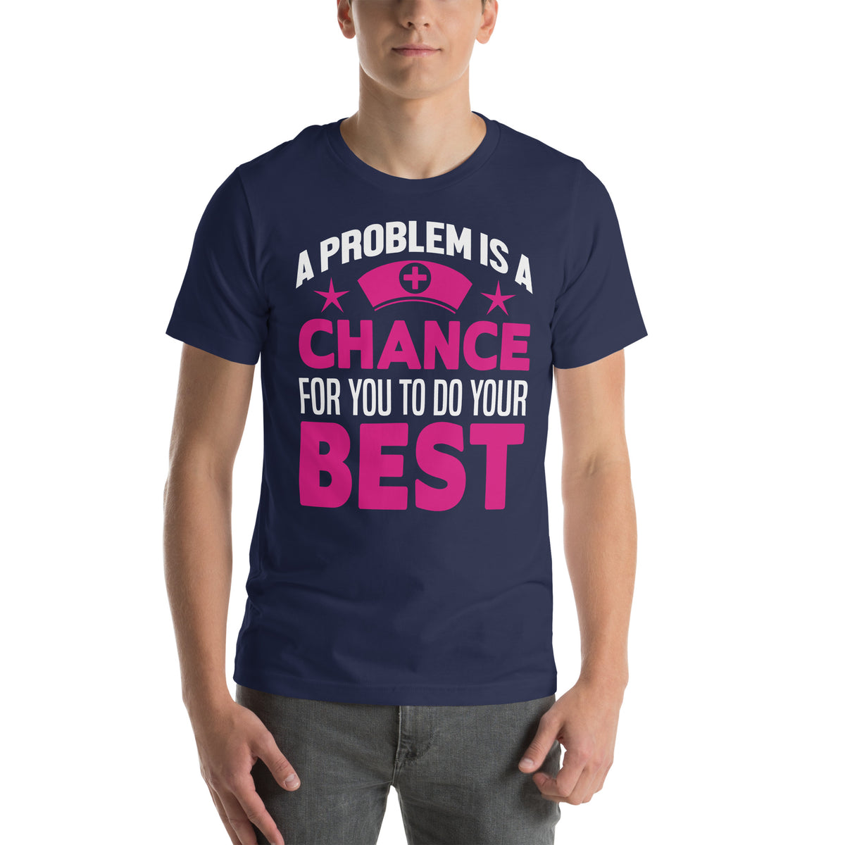 A Problem Is a Chance for You to Do Your Best Nurse Unisex T-Shirt