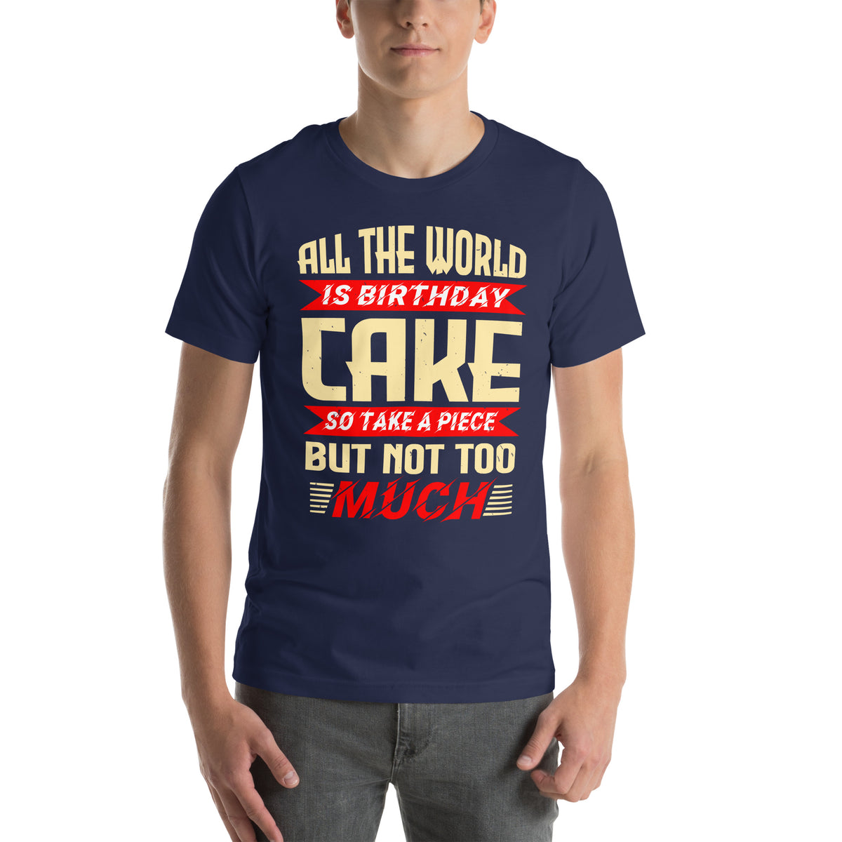 All the World Is Birthday Cake, So Take a Piece but Not Too Much Unisex T-Shirt