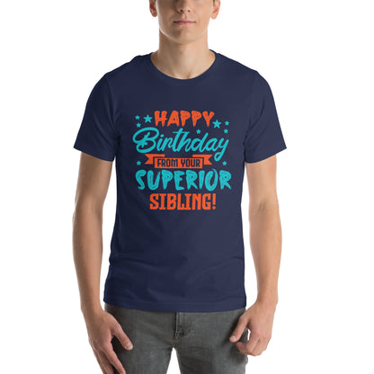 Happy Birthday from Your Superior Sibling! Unisex T-Shirt