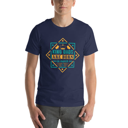 King Dads Are Born in March Unisex T-Shirt