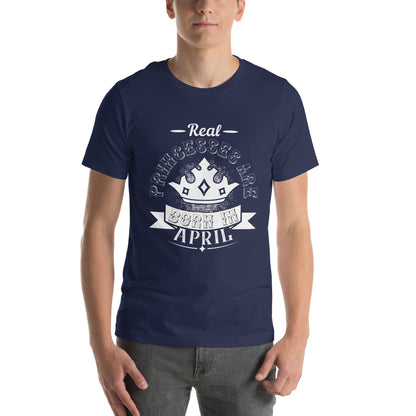 Real Princesses Are Born in April Unisex T-Shirt