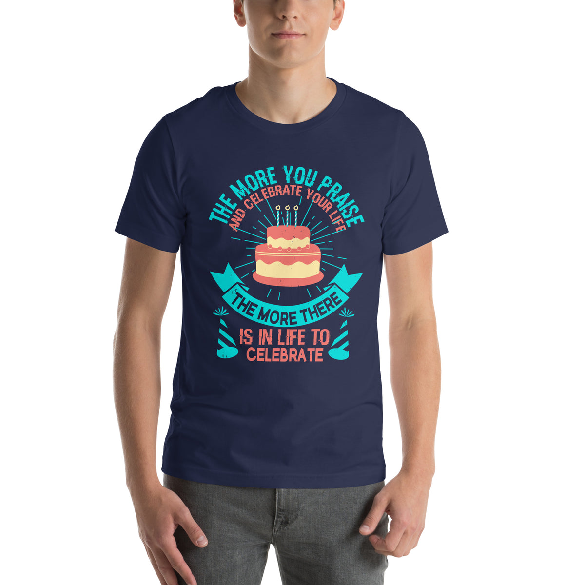The More You Praise and Celebrate Your Life, the More There Is in Life to Celebrate Unisex T-Shirt