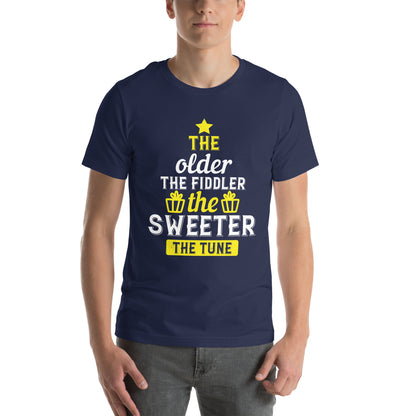 The Older the Fiddler, the Sweeter the Tune Unisex T-Shirt