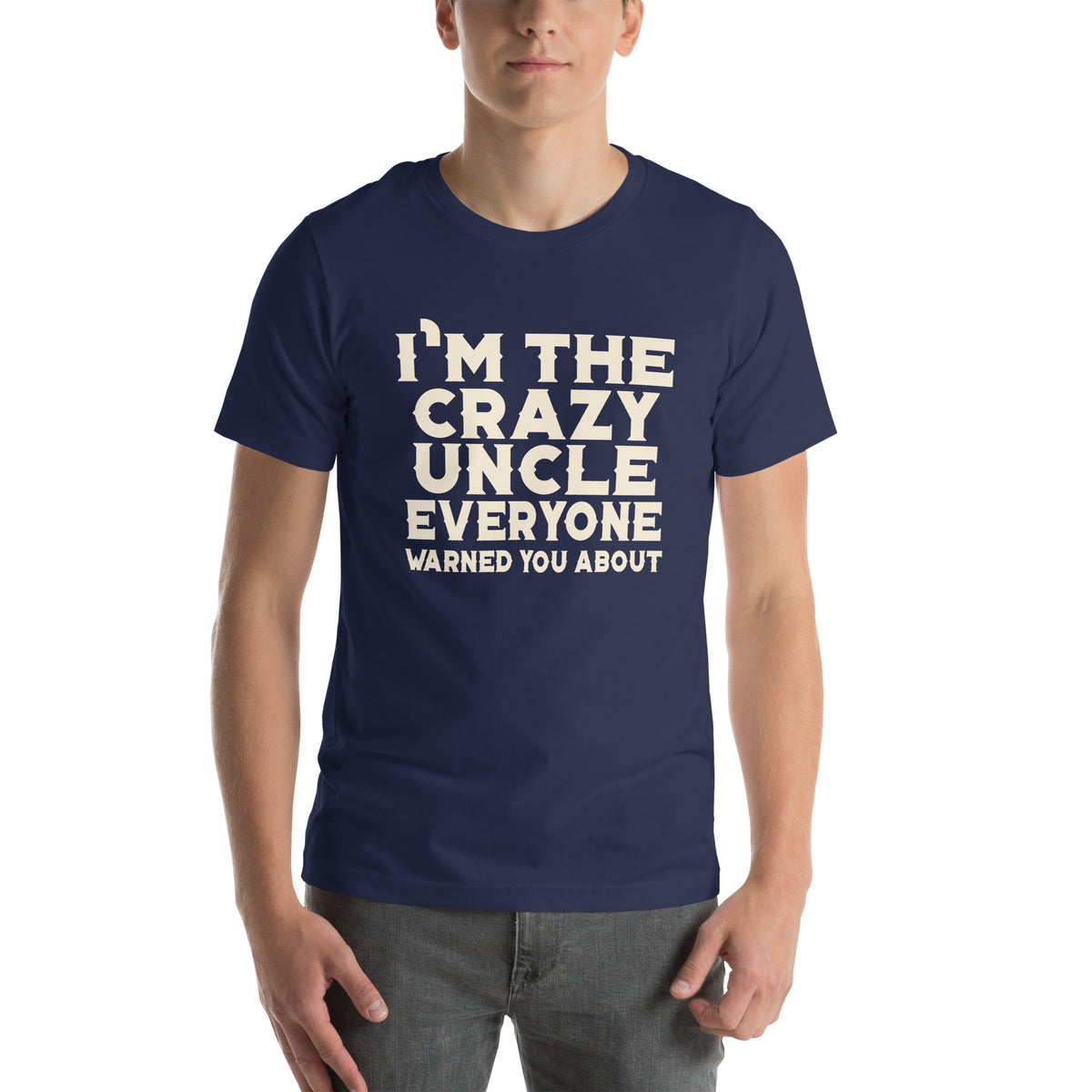 I'm the Crazy Uncle Everyone Warned You About Unisex T-Shirt