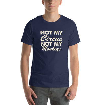 Not My Circus, Not My Monkeys Unisex T-Shirt