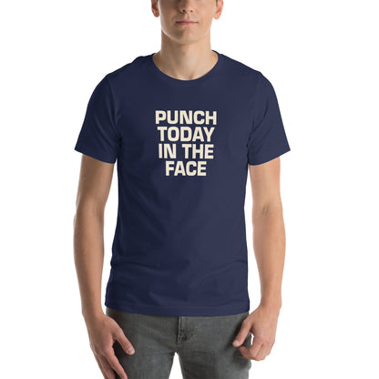 Punch Today in the Face Unisex T-Shirt