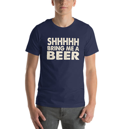 Shhhhh, Bring Me a Beer Unisex T-Shirt
