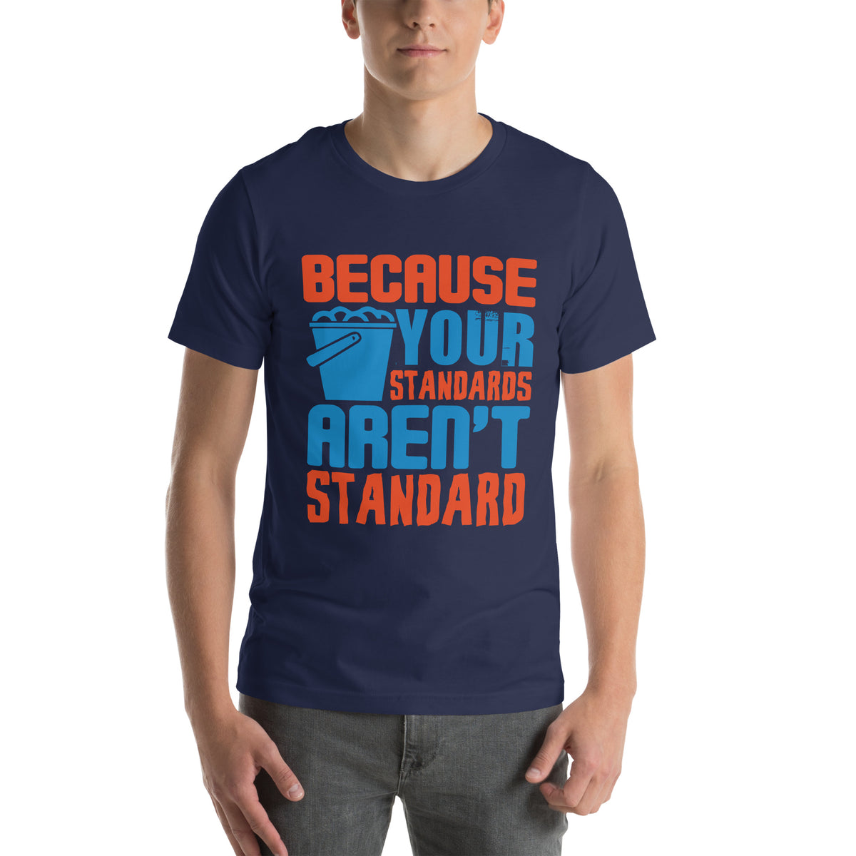 Because Your Standards Aren't Standard Unisex T-Shirt
