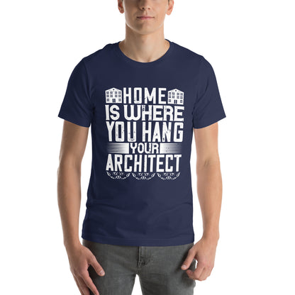 Home Is Where You Hang Your Architect Unisex T-Shirt