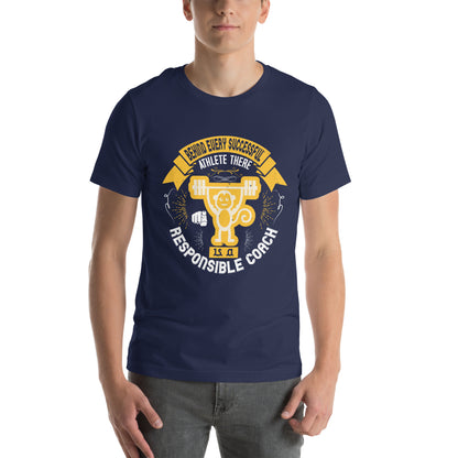 Behind Every Successful Athlete There Is a Responsible Coach Unisex T-Shirt