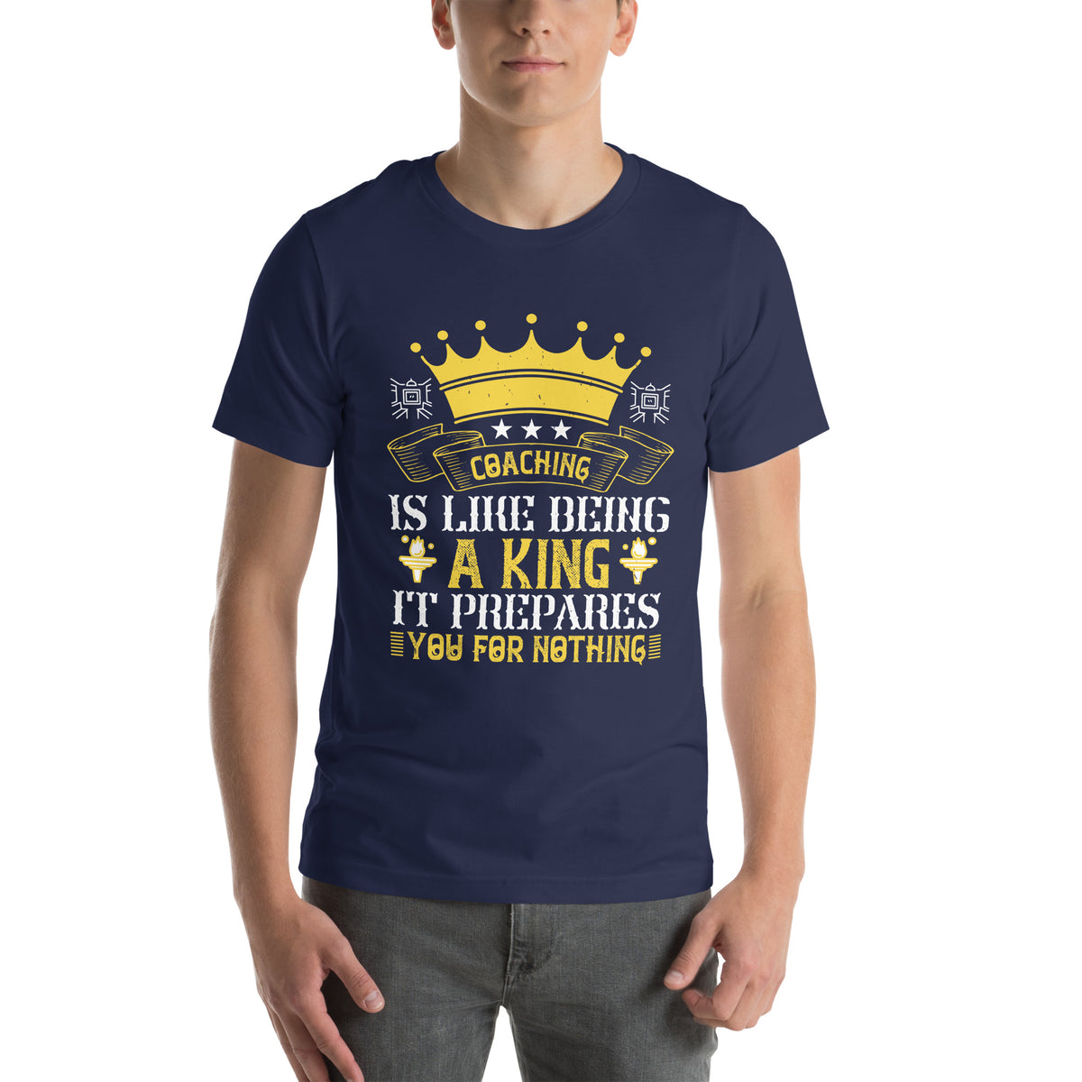 Coaching Is Like Being a King. It Prepares You for Nothing Unisex T-Shirt