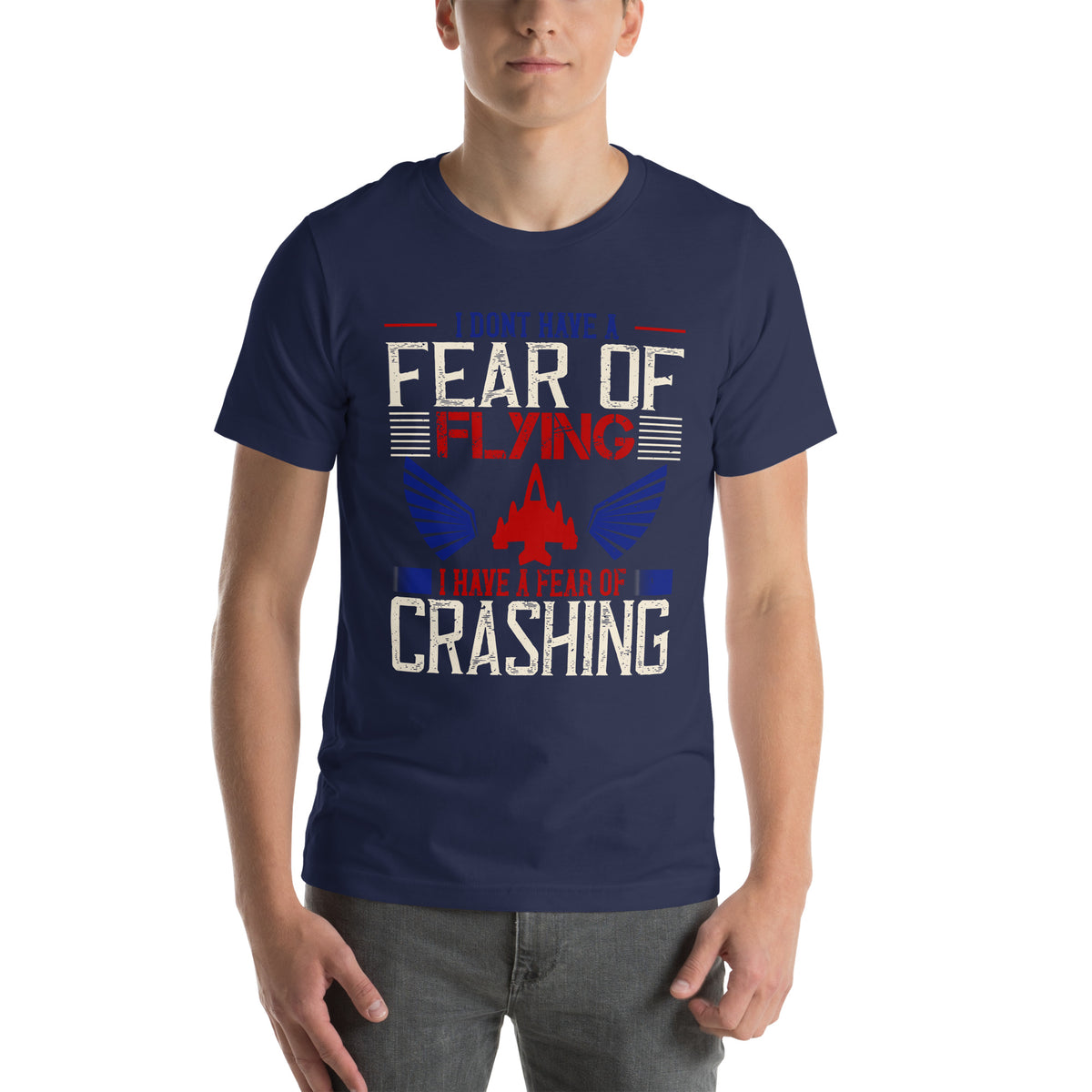 I Don't Have a Fear of Flying; I Have a Fear of Crashing Unisex T-Shirt