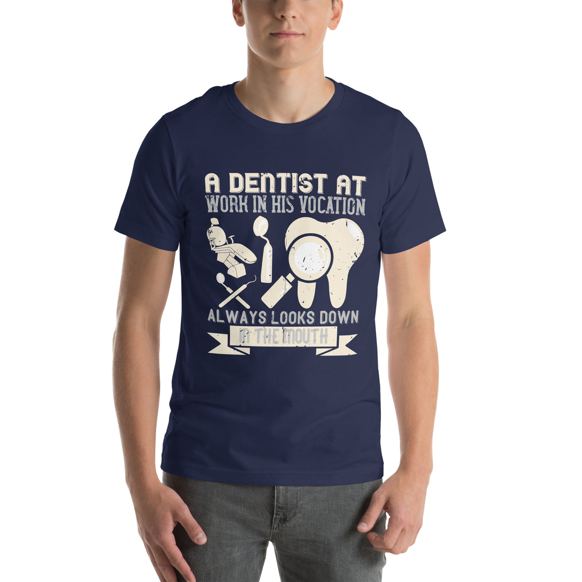 A Dentist at Work in His Vocation Always Looks Down in the Mouth Unisex T-Shirt