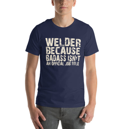 Welder Because Badass Isn't an Official Job Title Unisex T-Shirt