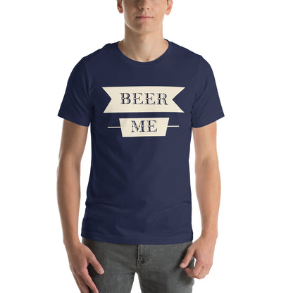Beer Me Unisex T-Shirt