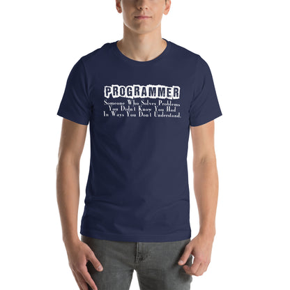 Programmer: Someone Who Solves Problems You Didn't Know You Had Unisex T-Shirt
