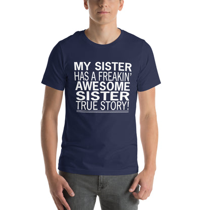 My Sister Has a Freakin' Awesome Sister Unisex T-Shirt