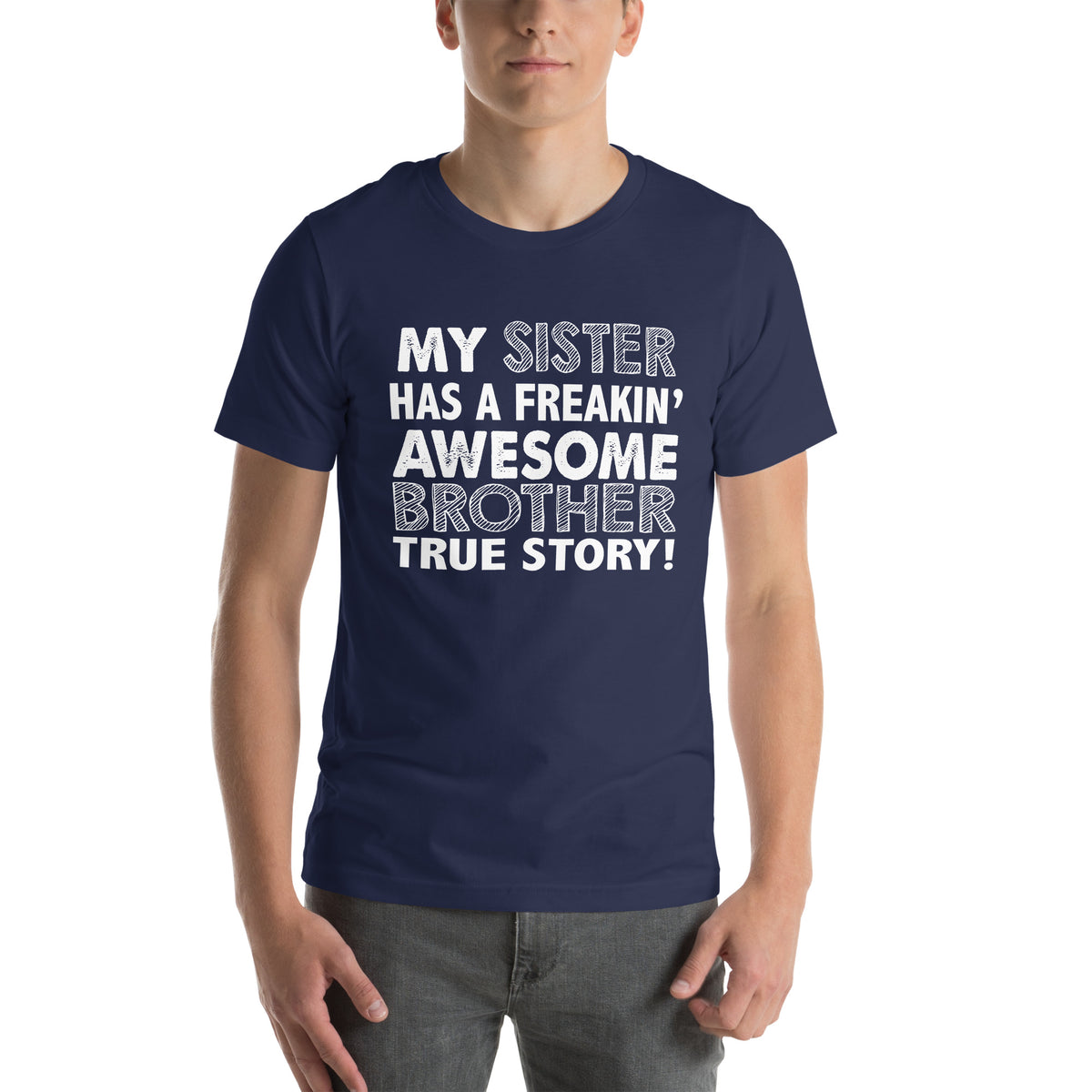 My Sister Has a Freakin' Awesome Brother Unisex T-Shirt