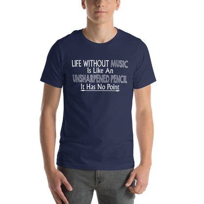 Life Without Music Is Like an Unsharpened Pencil Unisex T-Shirt