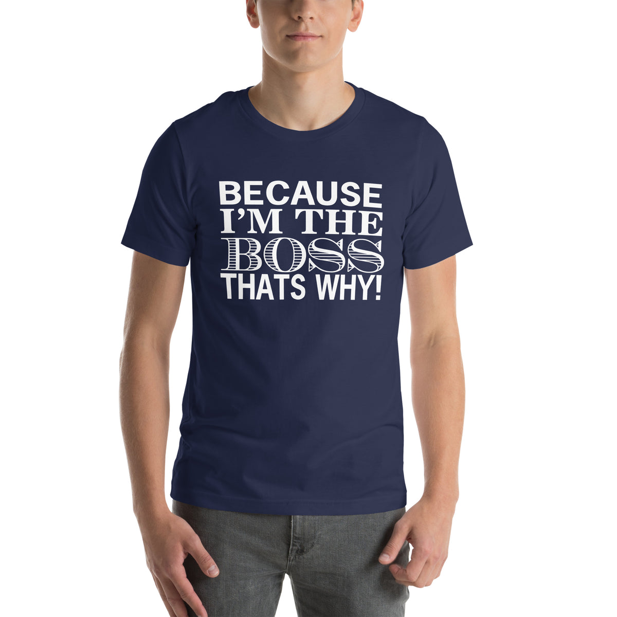 Because I'm the Boss, That's Why! Unisex T-Shirt