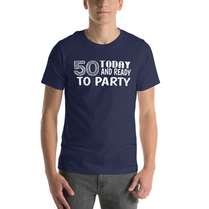 50 Today and Ready to Party Unisex T-Shirt