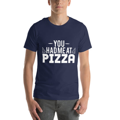 You Had Me at Pizza Unisex T-Shirt