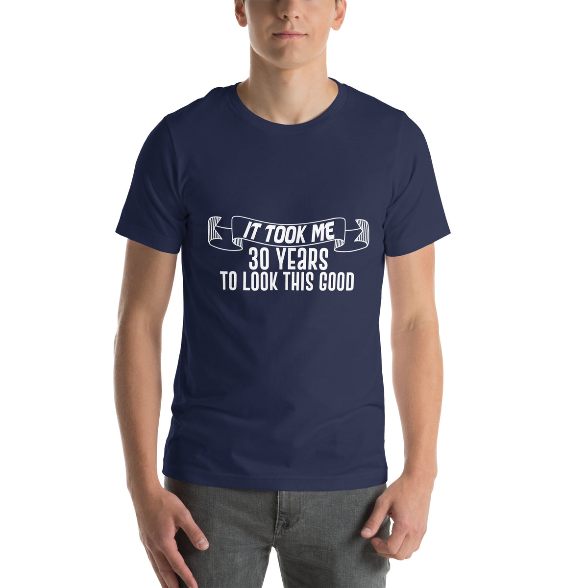 It Took Me 30 Years to Look This Good Unisex T-Shirt
