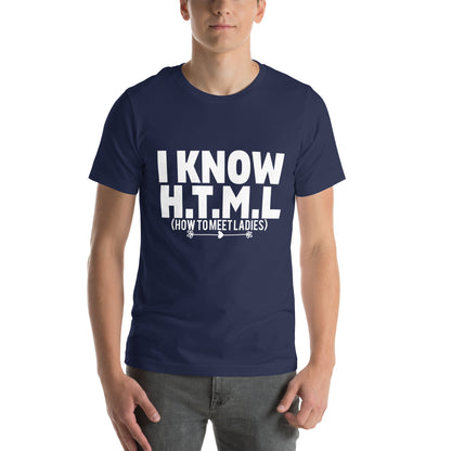 I Know H.T.M.L. How to Meet Ladies Unisex T-Shirt