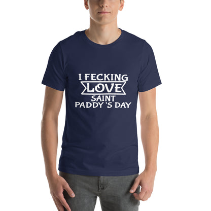 I Fecking Love Saint Paddy's Day Unisex T-Shirt