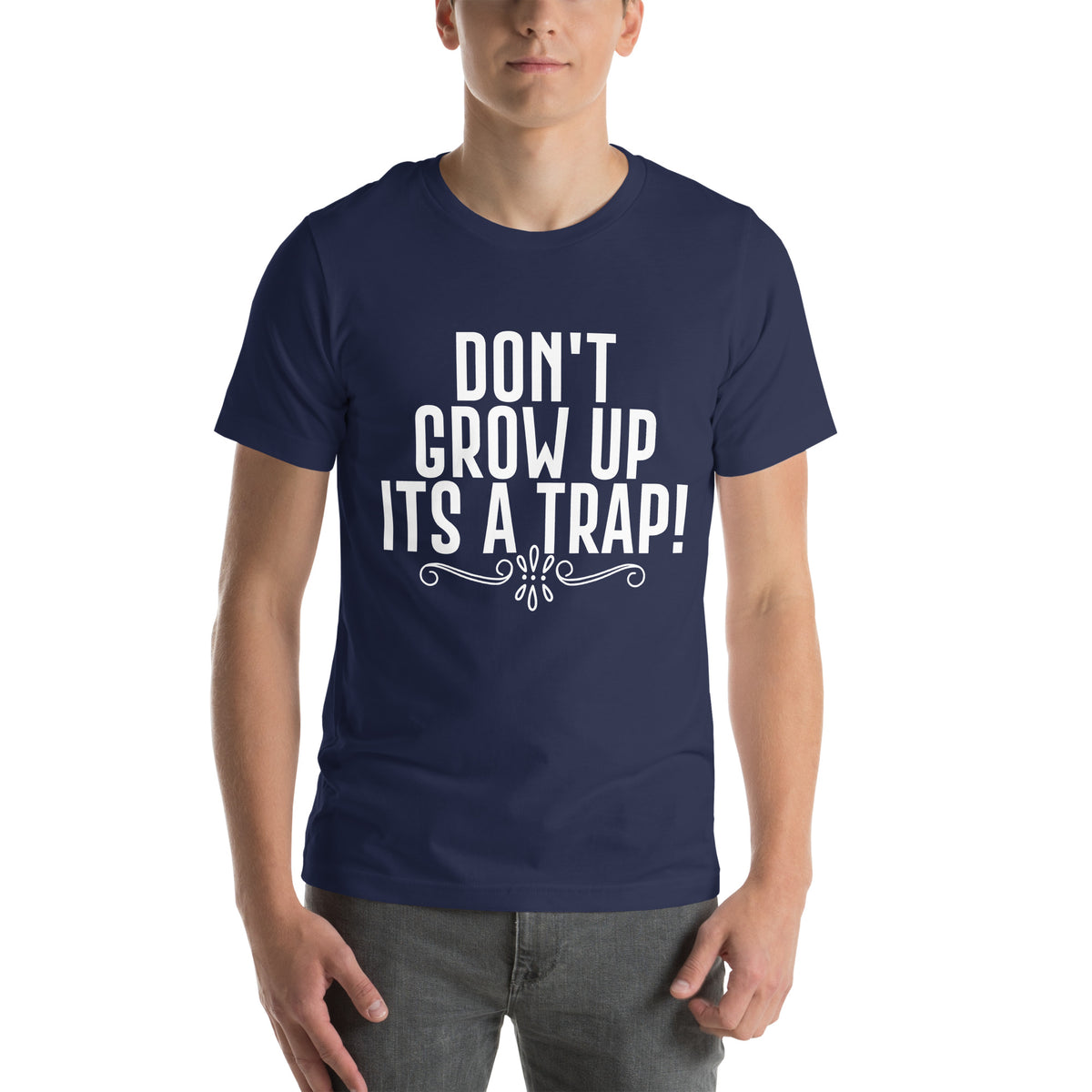 Don't Grow Up, It's a Trap! Unisex T-Shirt