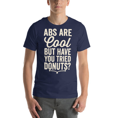 Abs Are Cool but Have You Tried Donuts Unisex T-Shirt