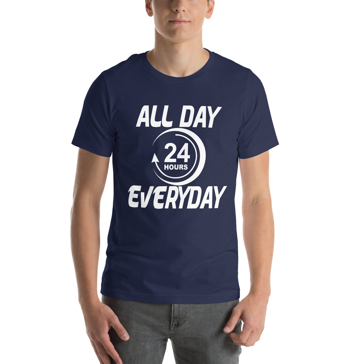All Day Everyday 24 Hours Unisex T-Shirt