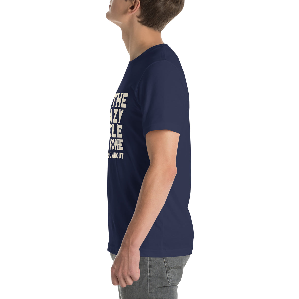 I'm the Crazy Uncle Everyone Warned You About Unisex T-Shirt