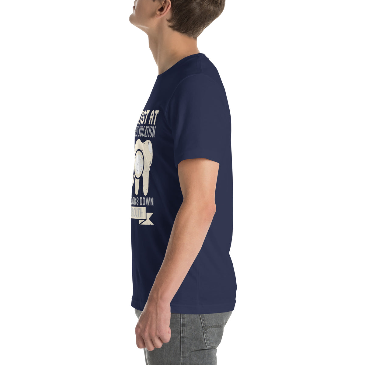 A Dentist at Work in His Vocation Always Looks Down in the Mouth Unisex T-Shirt