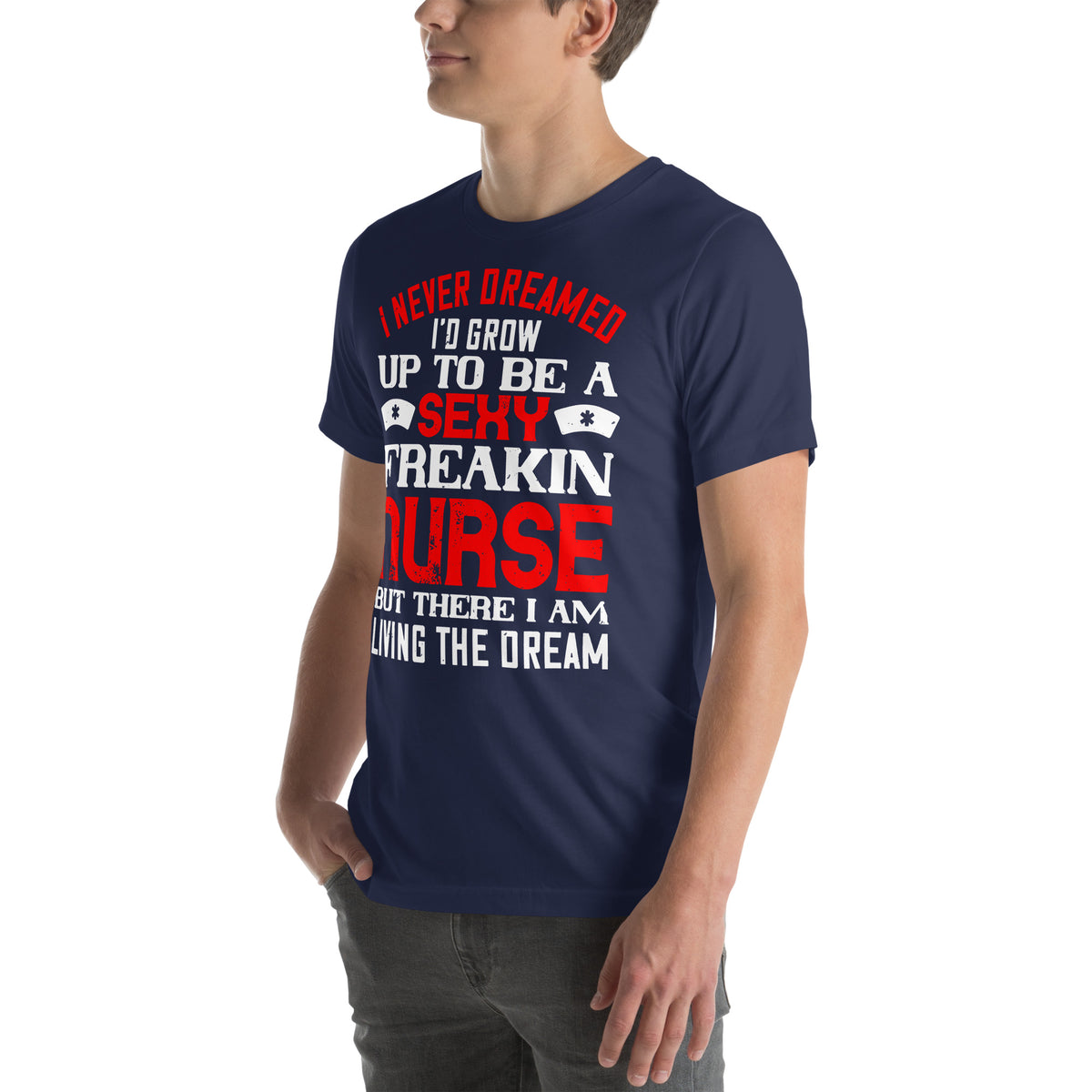 Sexy Freakin Nurse Living the Dream Unisex T-Shirt