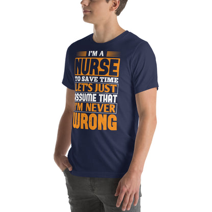 I'm a Nurse, Let's Just Assume I'm Never Wrong Unisex T-Shirt