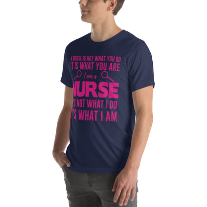 A Nurse Is Not What I Do, It's What I Am Unisex T-Shirt