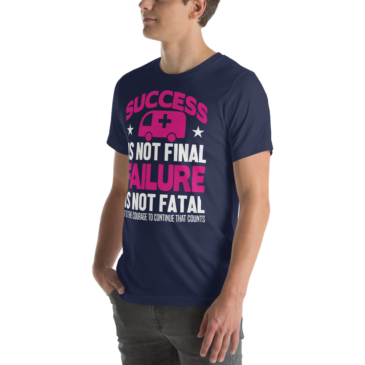 Success Is Not Final, Failure Is Not Fatal Nurse Unisex T-Shirt