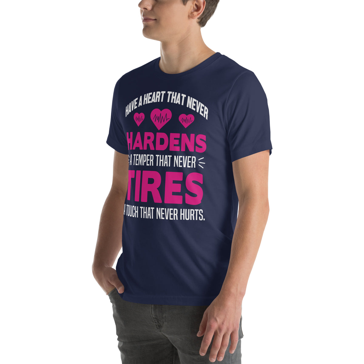 A Heart That Never Hardens, a Temper That Never Tires, a Touch That Never Hurts Nurse Unisex T-Shirt
