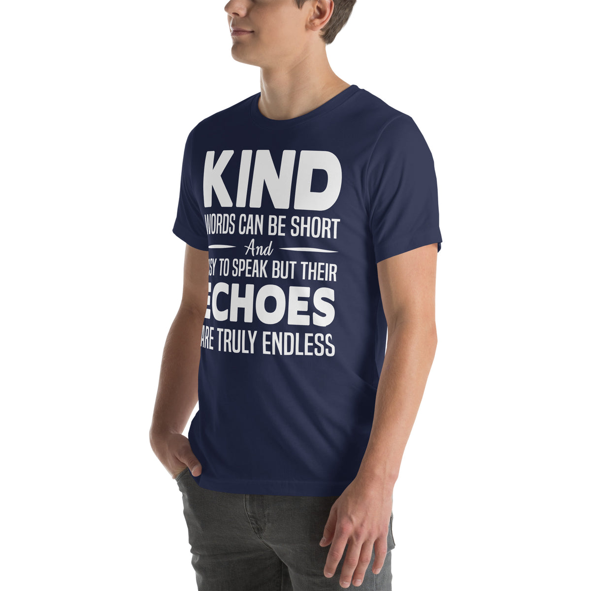 Kind Words Can Be Short but Their Echoes Are Truly Endless Nurse Unisex T-Shirt