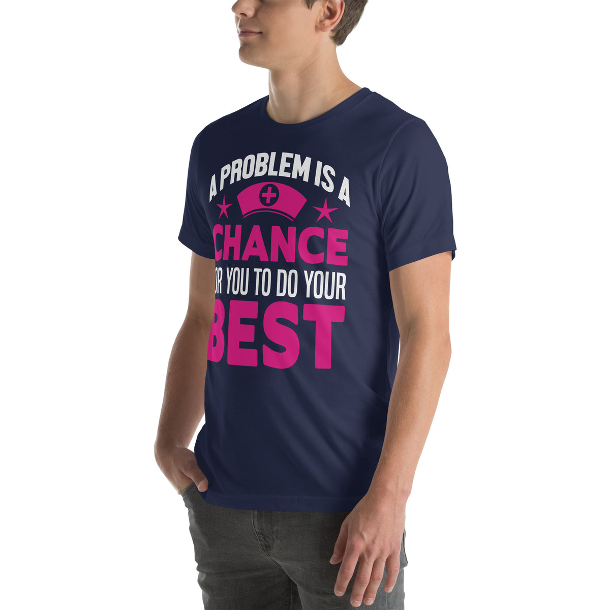 A Problem Is a Chance for You to Do Your Best Nurse Unisex T-Shirt