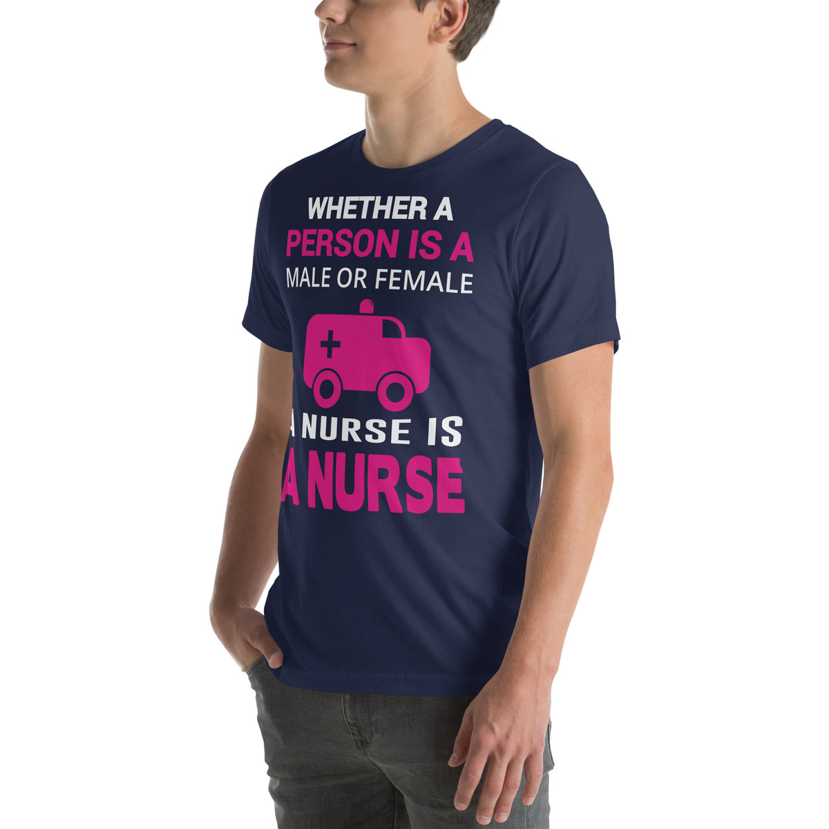 Whether Male or Female, a Nurse Is a Nurse Unisex T-Shirt