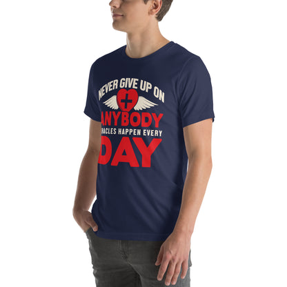 Never Give Up on Anybody, Miracles Happen Every Day Nurse Unisex T-Shirt