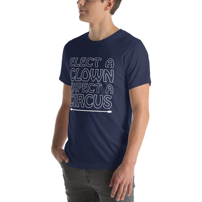 Elect a Clown, Expect a Circus Unisex T-Shirt