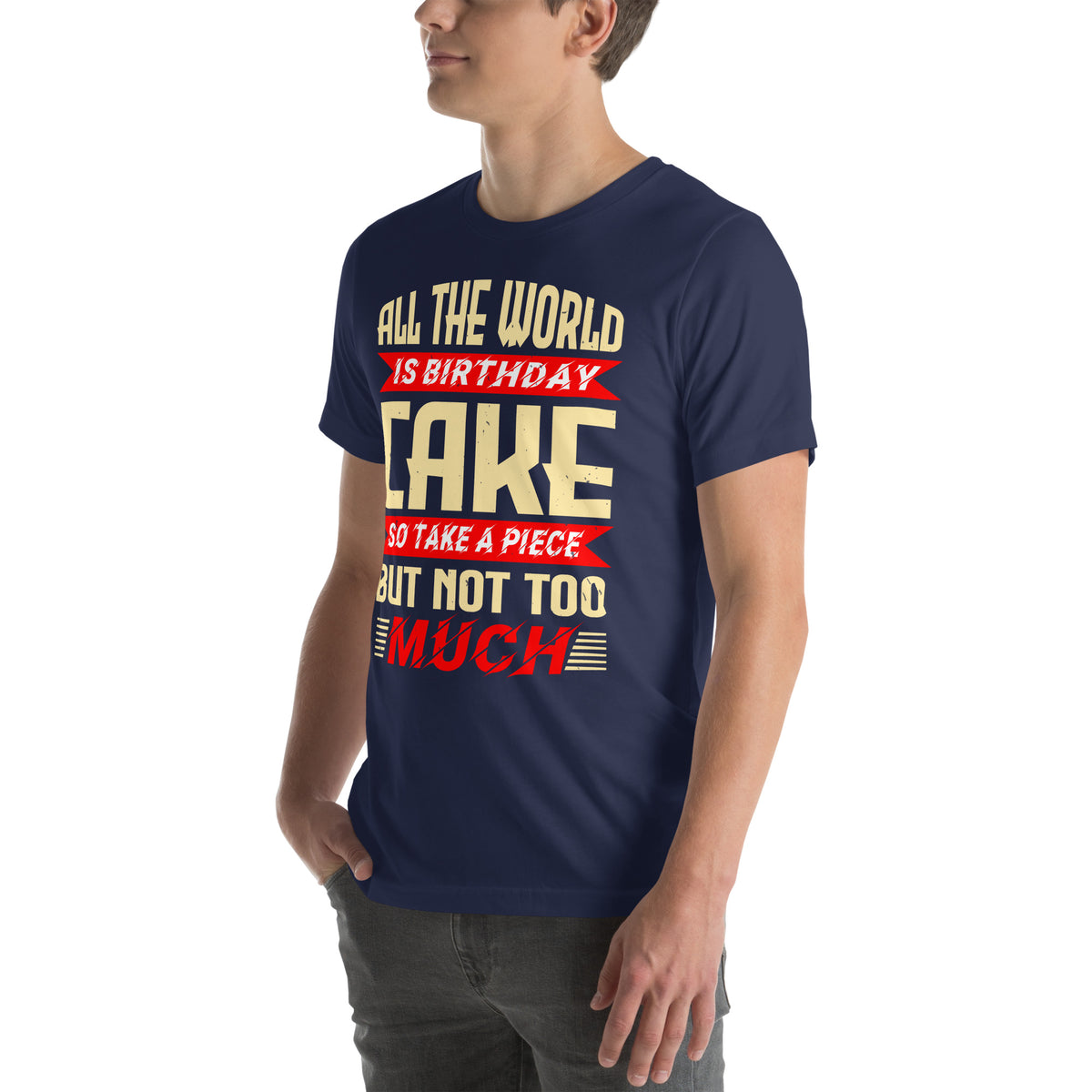 All the World Is Birthday Cake, So Take a Piece but Not Too Much Unisex T-Shirt